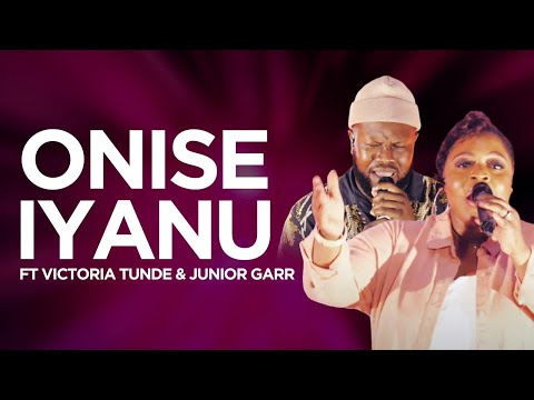 Onise Iyanu Featuring Victoria Tunde & Junior Garr