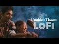 Unakku Thaan Lofi Tamil Lofi Santhosh Narayanan Chithha EternaL