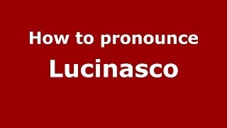 How to pronounce Lucinasco