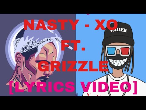 Nasty- XO ft. Grizzle [LYRICS VIDEO]