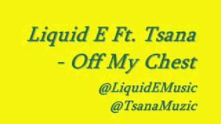 Liquid E Feat. Tsana - Off My Chest