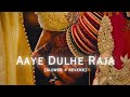 Aaye Dulhe Raja | Lofi | Slowed + Reverb