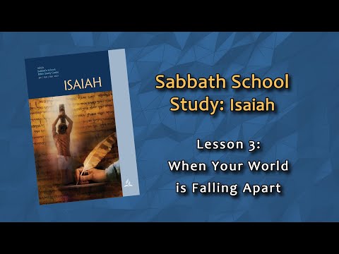 Sabbath School: Isaiah - Lesson 3: When Your World is Falling Apart