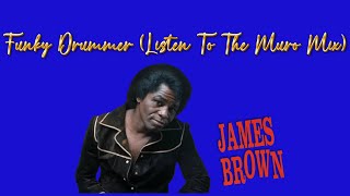 James Brown - Funky Drummer (Listen To The Muro Mix)