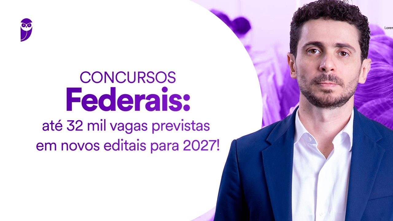Concursos Federais: até 32 mil vagas previstas em novos editais para 2027!