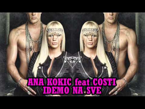 Ana Kokic feat Costi - Idemo na sve