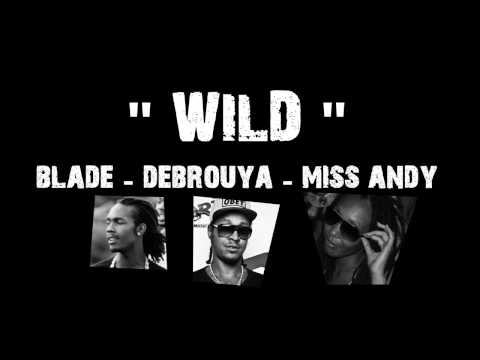 DEBROUYA Feat BLADE & MISS ANDY - Wild (BDI PROD)