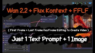 ComfyUI - Wan 2.2 & FFLF with Flux Kontext for Quick Keyframes for Video