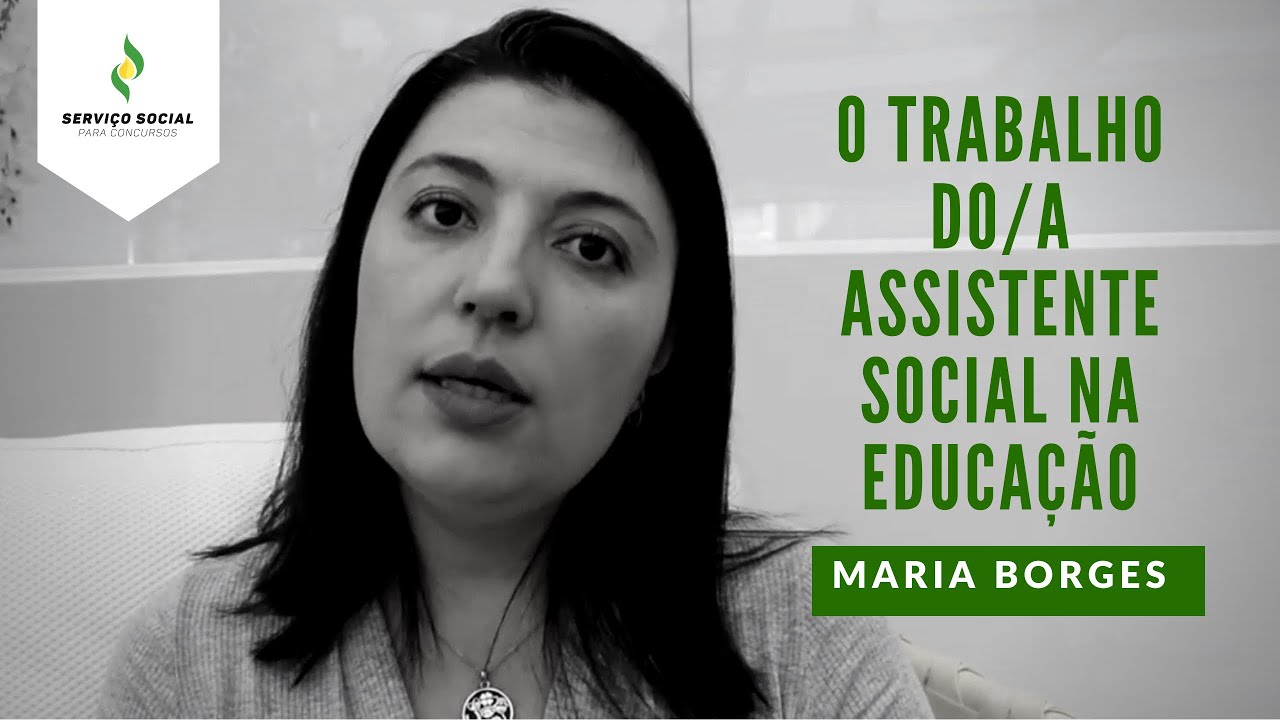 O trabalho do/a Assistente Social na educação - Maria Borges