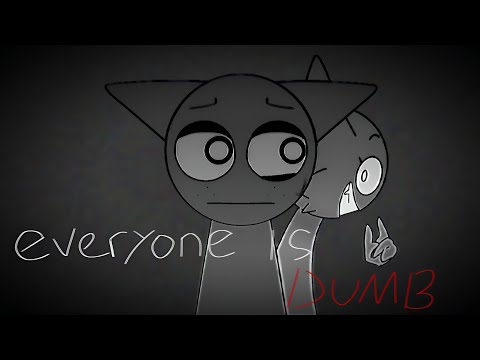 Everyone Is Dumb || sprunki animation meme