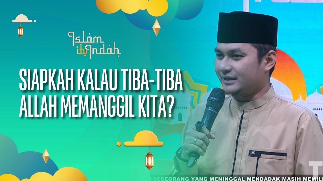 Siapkah Kalau Tiba-Tiba Allah Memanggil Kita? - ISLAM ITU INDAH (26/07/26) P3