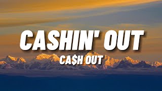 Ca$h Out - Cashin&#39; Out (Lyrics)