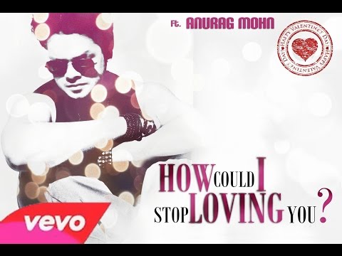 HOW COULD I STOP LOVING YOU | English Single || Anurag Mohn