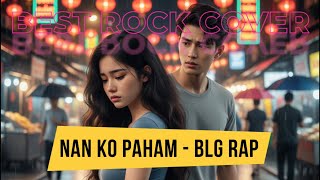 Download lagu NAN KO PAHAM – BLG RAP | BEST ROCK COVER !! mp3