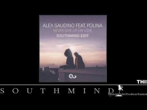 Alex Gaudino Feat. Polina - Never Give Up On Love (Southmind Edit)