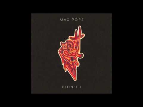 Didn't I - Max Pope