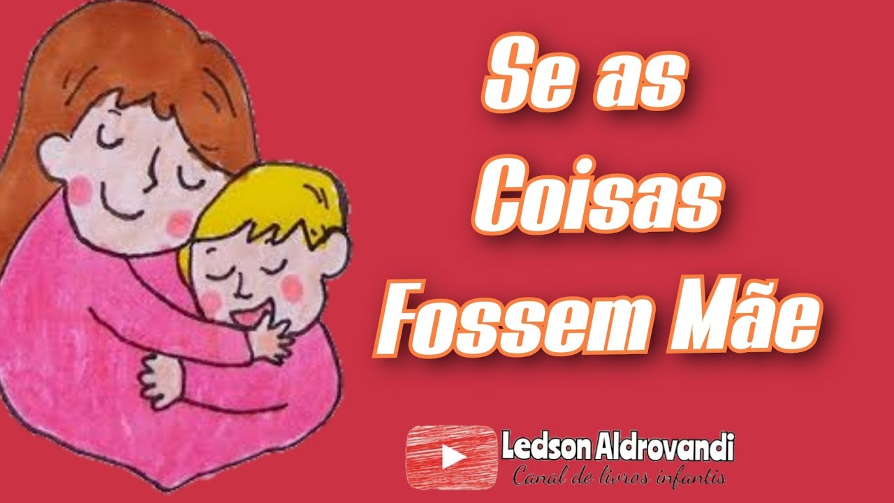 Se as Coisas Fossem Mãe - historinha em homenagem a todas as mamães, vocês são demais❤