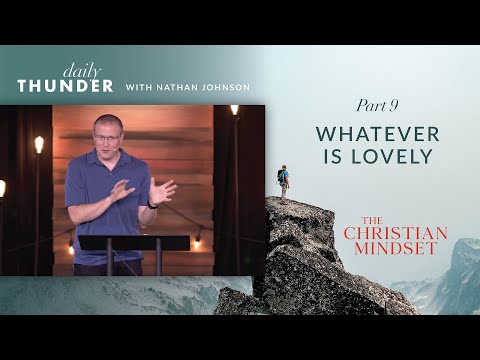 Whatever is Lovely // Christian Mindset: Think on These Things 09 (Nathan Johnson)