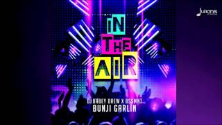 Bunji Garlin x BabeyDrew x BSSMNT - In The Air "2015 EDM Release"
