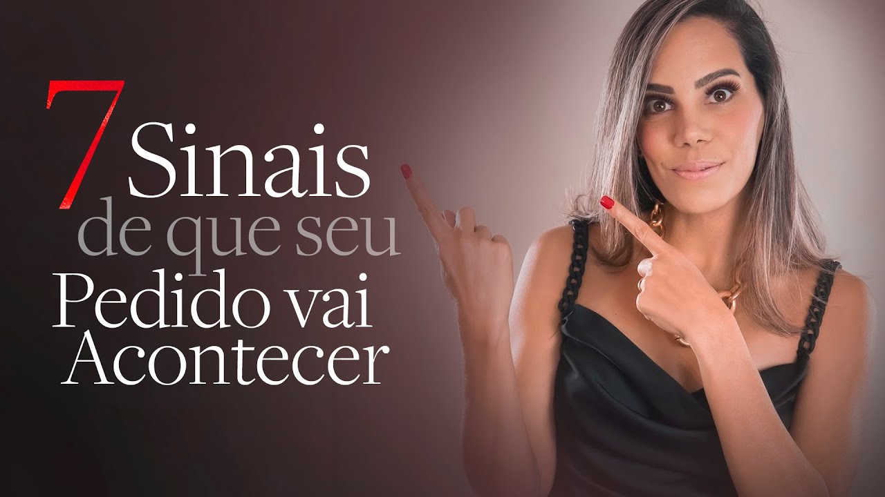 7 SINAIS DE QUE O SEU PEDIDO VAI ACONTECER