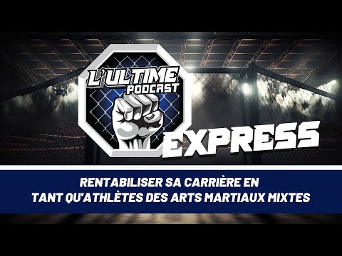 L'Ultime Podcast Express - Rentabiliser sa carrière en tant qu'athlètes des arts martiaux mixtes