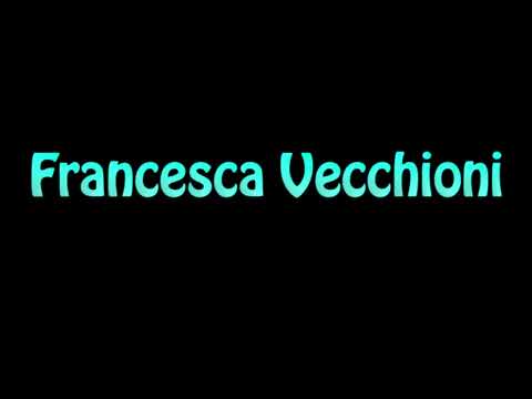 Learn How To Pronounce Francesca Vecchioni