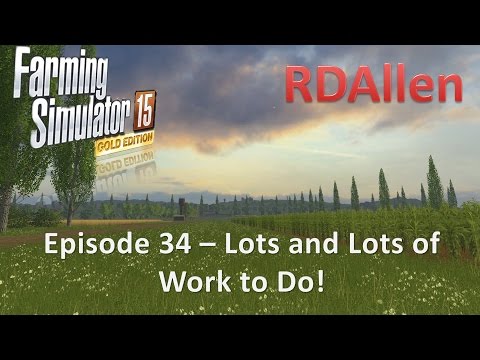 Farming Simulator 15 Gold Edition Sosnovka E34 - Lots and Lots of Work to Do!