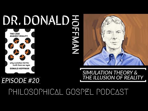 Philosophical Gospel Podcast - Dr. Donald Hoffman - The Illusion of Reality & Simulation Theory