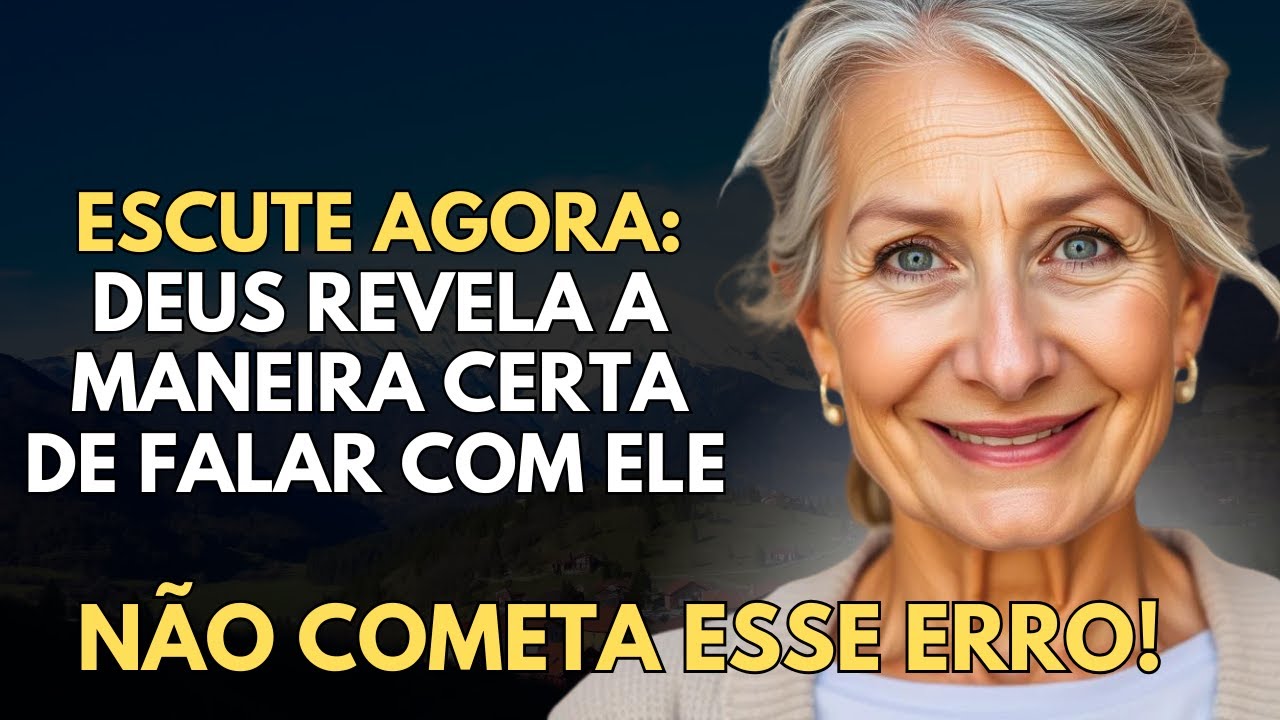 ESCUTE AGORA  DEUS ​​REVELA a maneira certa de falar com Ele