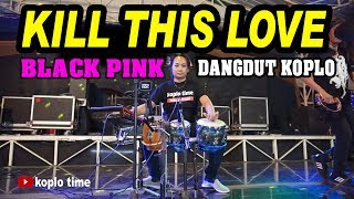 Download lagu KILL THIS LOVE (Blackpink) Dangdut Koplo Version mp3 Download lagu KILL THIS LOVE (Blackpink) Dangdut Koplo Version mp3