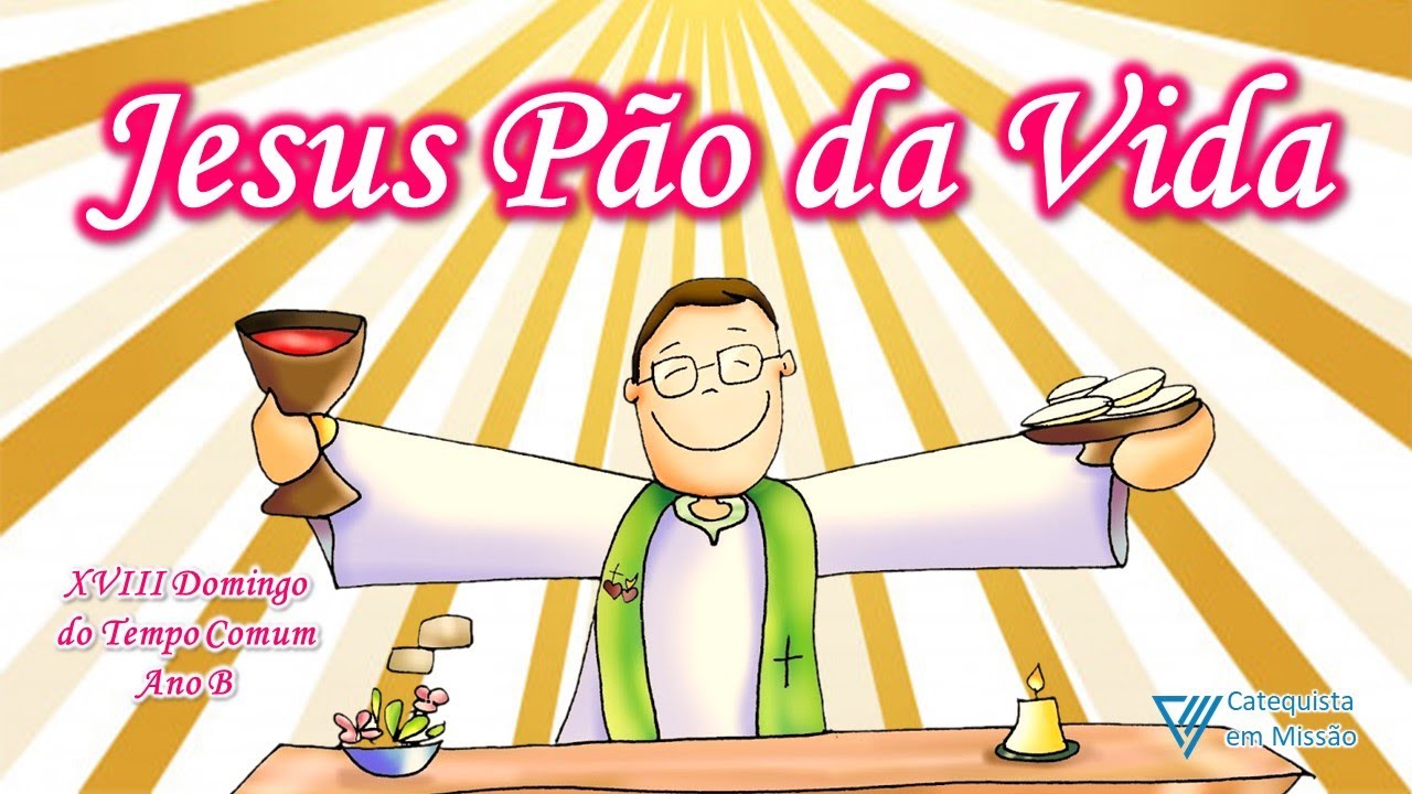 Jesus é o Pão da Vida Eterna | XVIII Domingo do Tempo Comum ano B | Catequese com crianças