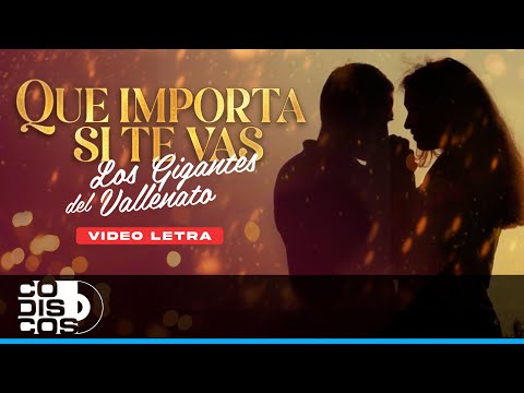 Que Importa Si Te Vas, Los Gigantes Del Vallenato - Video Letra
