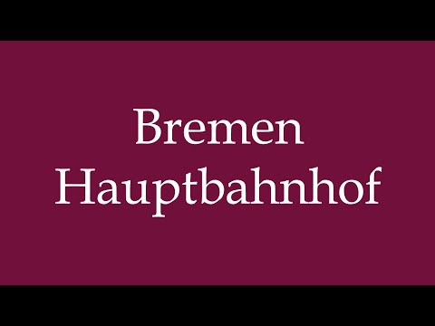 How to Pronounce ''Bremen Hauptbahnhof'' (Bremen main station) Correctly in German