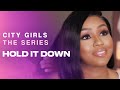 Hold It Down | City Girls - The Series Hold It Down | City Girls - The Series