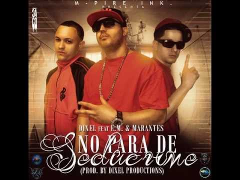 No Para De Seducirme- Dixel, E.M. & Marantes (Prod. By Dixel Productions) M-Pire Ink.