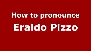How to pronounce Eraldo Pizzo