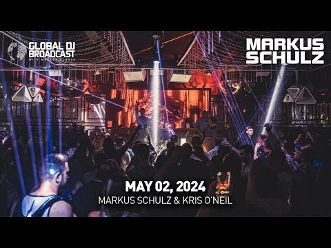 Global DJ Broadcast with Markus Schulz & Kris O'Neil  (May 02, 2024)