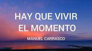 Manuel Carrasco - Hay Que Vivir El Momento // letra