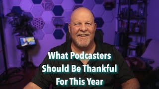 What podcasters should be grateful for in 2025