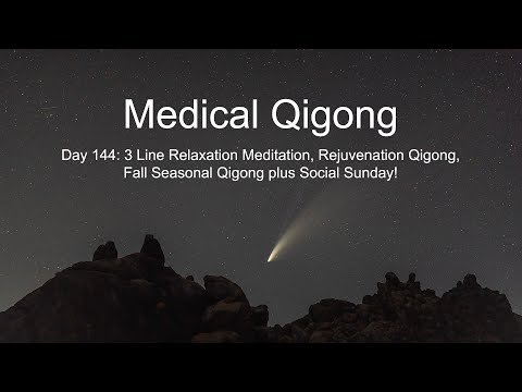 Medical Qigong Day 144: 3 Line Relaxation, Rejuvenation, Fall Seasonal Qigong and Social Sunday!