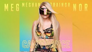 Meghan Trainor - Can&#39;t Dance (Official Audio)