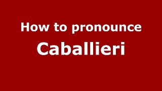 How to pronounce Caballieri