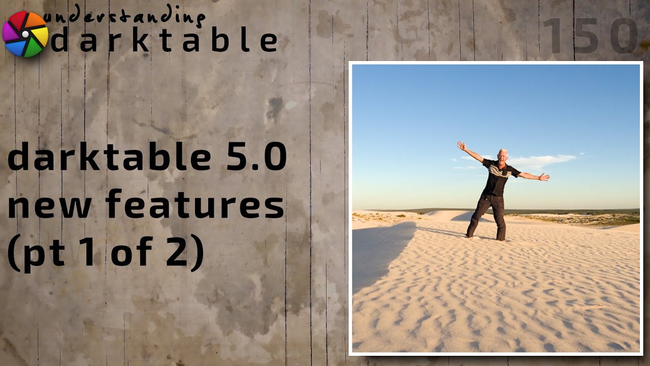 darktable ep 150 - New features in darktable 5.0 (pt 1 of 2)