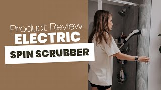 I Tried This Electric Spin Scrubber So You Don’t Have To! {CLEANING PRODUCT REVIEW}