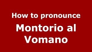 How to pronounce Montorio Al Vomano