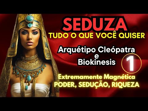🔺 Sedução e Prosperidade Máxima: Arquétipo Cleópatra e Biokinesis para ativação profunda 💰