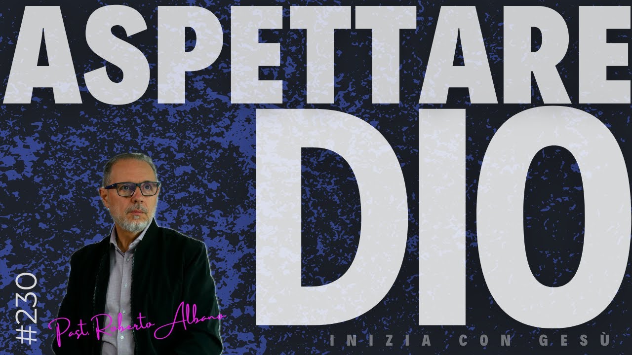 INIZIA CON GESÙ! - "Aspettare Dio"