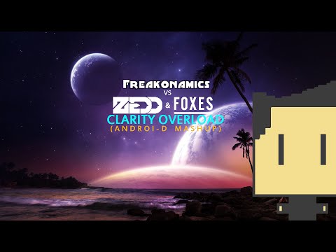 Freakonamics VS. Zedd & Foxes - Clarity Overload (Androi-D Mashup)