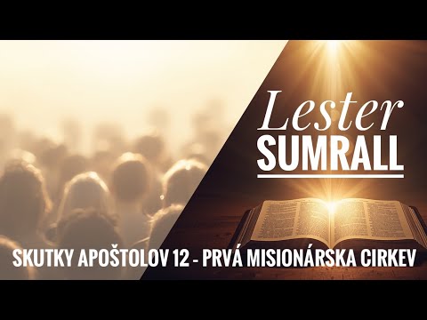Skutky apoštolov 12 – Prvá misionárska cirkev ~ Dr. Lester Sumrall 
