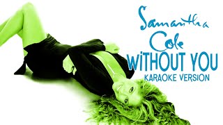 WITHOUT YOU - SAMANTHA COLE (Karaoke Version)